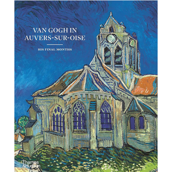 Van Gogh in Auvers-sur-Oise: His Final Months