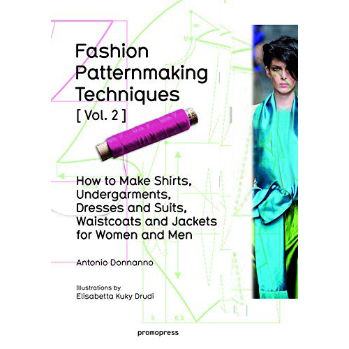 Fashion Patternmaking Techniques[Vol 2]: Women/Men. How to Make Shirts, Undergarments, Dresses and Suits, Waistcoats, Men s Jackets