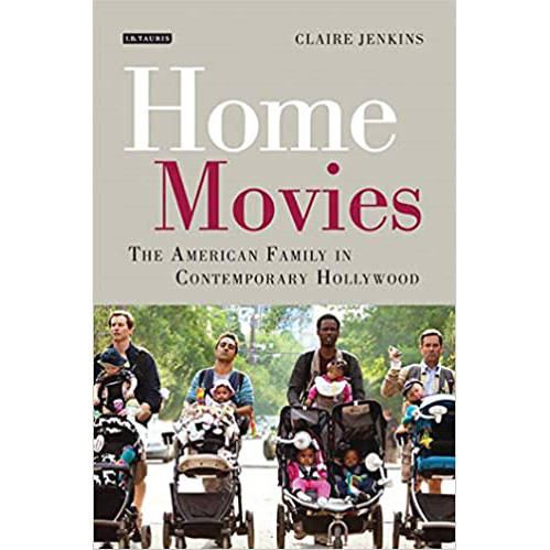 Home Movies : The American Family in Contemporary Hollywood Cinema