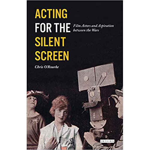 Acting for the Silent Screen : Film Actors and Aspiration between the Wars