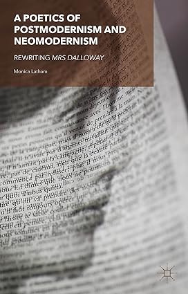 A Poetics of Postmodernism and Neomodernism: Rewriting Mrs Dalloway