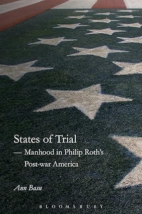 A States of Trial: Manhood in Philip Roth s Post-war America
