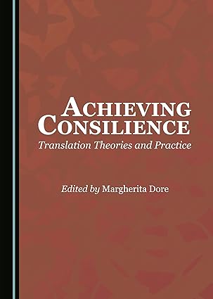 Achieving Consilience: Translation Theories and Practice