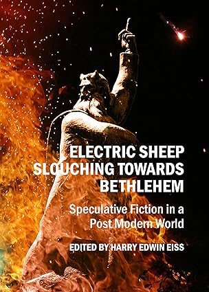 Electric Sheep Slouching Towards Bethlehem: Speculative Fiction in a Post Modern World