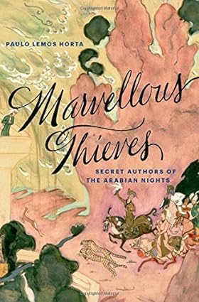Marvellous Thieves : Secret Authors of the Arabian Nights