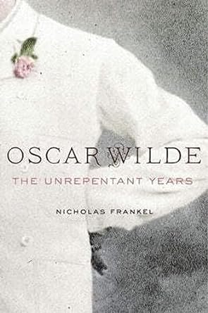 Oscar Wilde : The Unrepentant Years