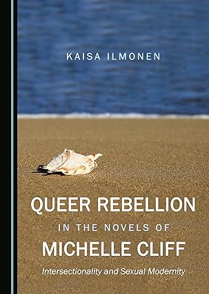 Queer Rebellion in the Novels of Michelle Cliff : Intersectionality and Sexual Modernity