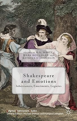Shakespeare and Emotions: Inheritances, Enactments, Legacies