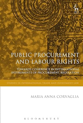 Public Procurement and Labour Rights : Towards Coherence in International Instruments of Procurement Regulation