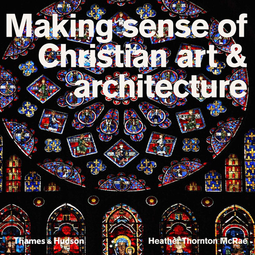 Making Sense of Christian Art & Architecture