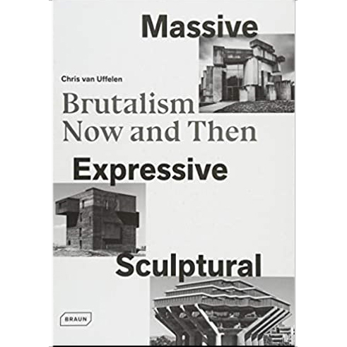 Massive, Expressive, Sculptural : Brutalism Now and Then