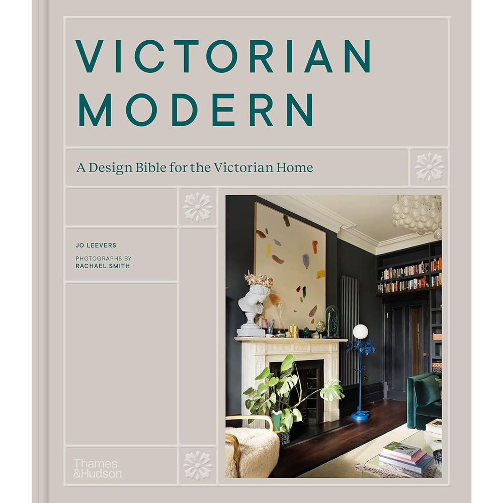 Victorian Modern: A Design Bible for the Victorian Home