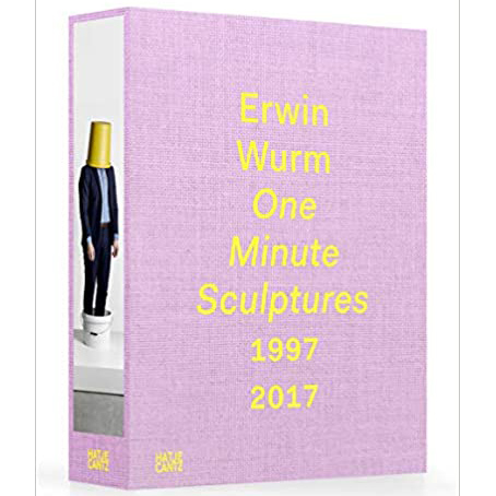 Erwin Wurm : One Minute Sculptures 1997-2017