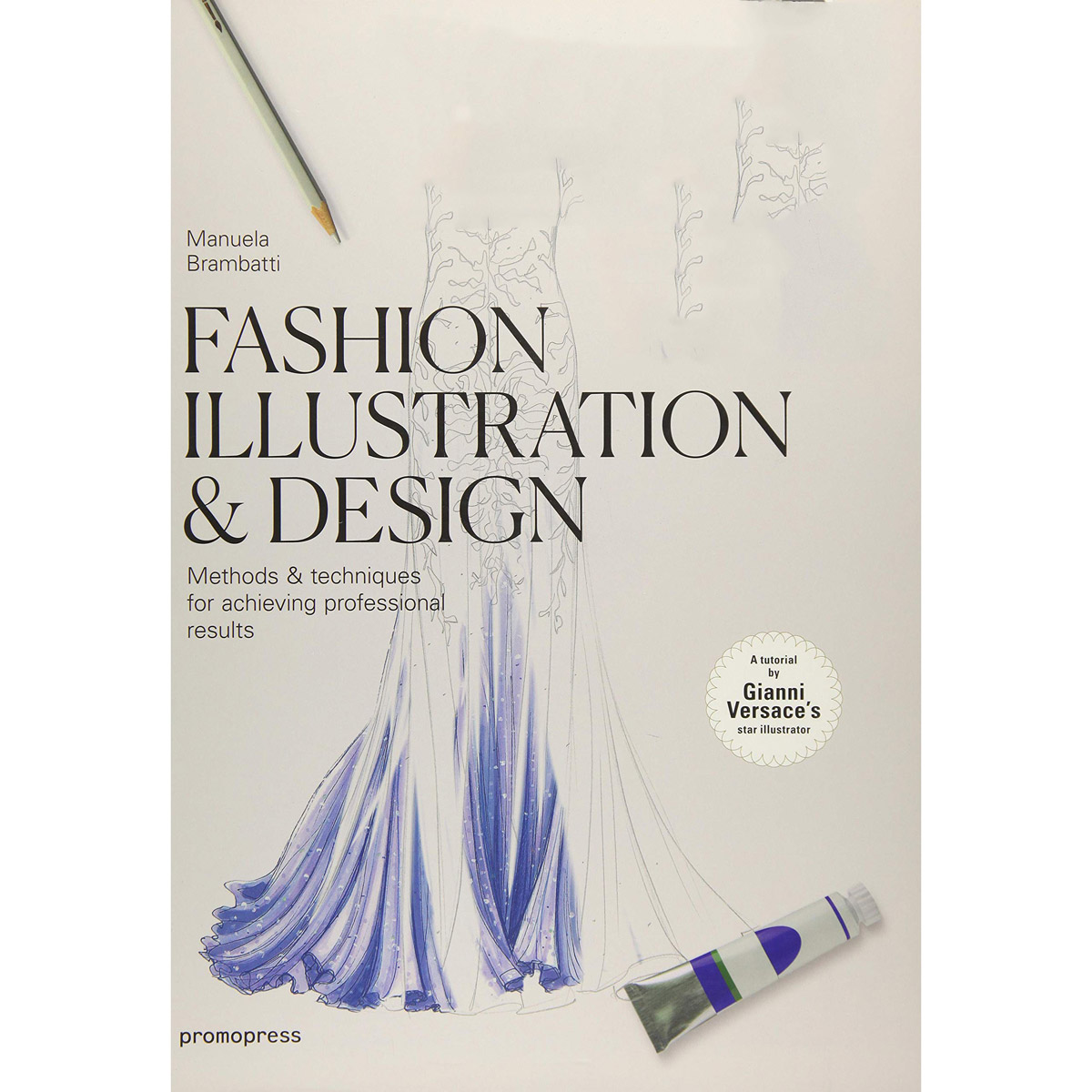 Fashion Illustration & Design: Methods & Techniques for Achieving Professional Results