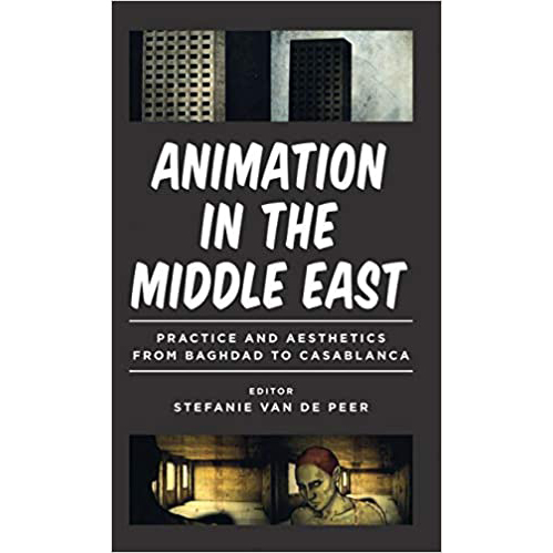 Animation in the Middle East : Practice and Aesthetics from Baghdad to Casablanca