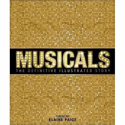 Musicals: The Definitive Illustrated Story