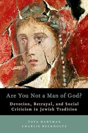 Are You Not a Man of God?: Devotion, Betrayal, and Social Criticism in Jewish Tradition