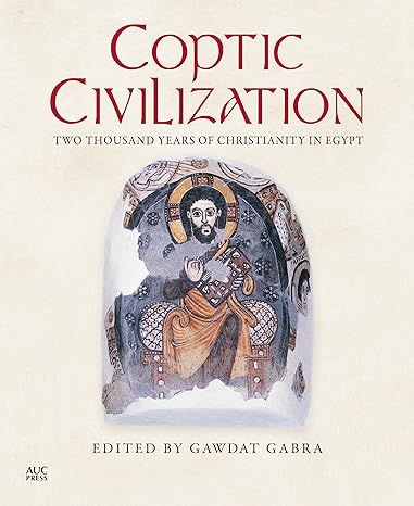 Coptic Civilization : Two Thousand Years of Christianity in Egypt