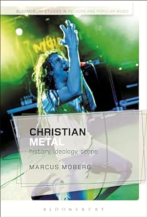 Christian Metal: History, Ideology, Scene