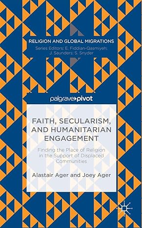 Faith, Secularism, and Humanitarian Engagement: Finding the Place of Religion in the Support of Displaced Communities