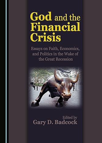 God and the Financial Crisis: Essays on Faith, Economics, and Politics in the Wake of the Great Recession