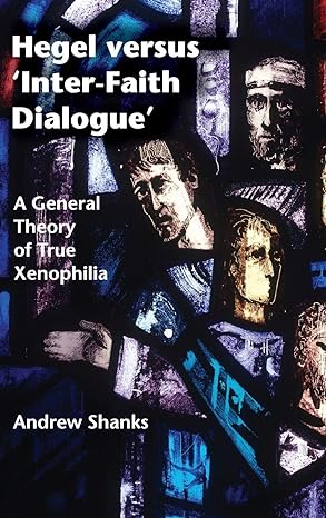 Hegel versus Inter-Faith Dialogue: A General Theory of True Xenophilia