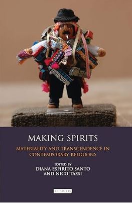 Making Spirits : Materiality and Transcendence in Contemporary Religions