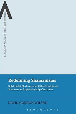 Redefining Shamanisms: Spiritualist Mediums and Other Traditional Shamans as Apprenticeship Outcomes