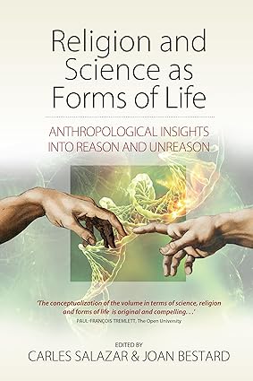 Religion and Science as Forms of Life : Anthropological Insights into Reason and Unreason