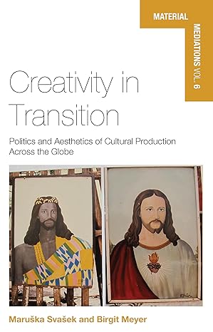 Creativity in Transition : Politics and Aesthetics of Cultural Production Across the Globe