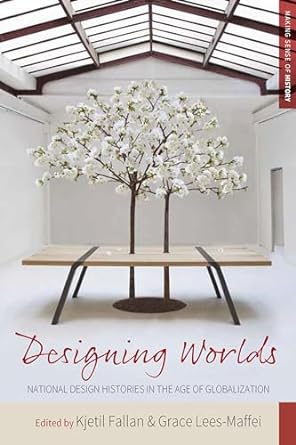 Designing Worlds : National Design Histories in the Age of Globalization