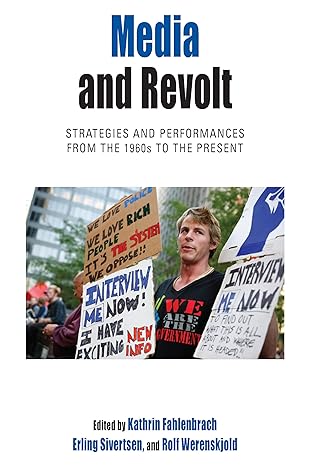 Media and Revolt : Strategies and Performances from the 1960s to the Present