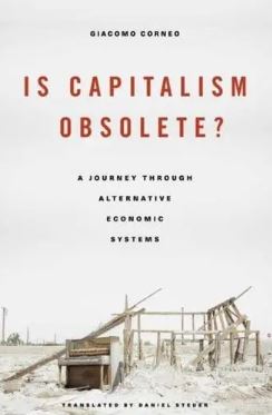 Is Capitalism Obsolete? : A Journey through Alternative Economic Systems