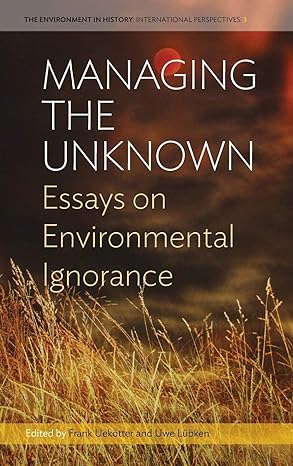 Managing the Unknown : Essays on Environmental Ignorance