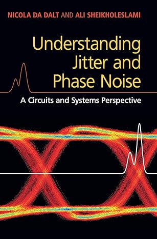 Understanding Jitter and Phase Noise : A Circuits and Systems Perspective