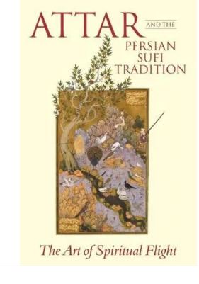 Attar and the Persian Sufi Tradition: The Art of Spiritual Flight