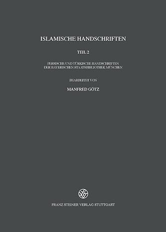 Islamische Handschriften: Teil 2: Persische Und Turkische Handschriften Der Bayerischen Staatsbibliothek Munchen