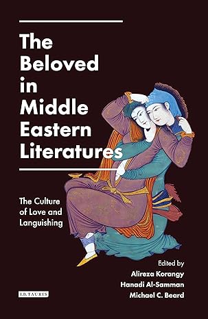 The Beloved in Middle Eastern Literatures : The Culture of Love and Languishing