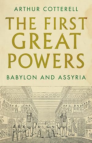 The First Great Powers: Babylon and Assyria