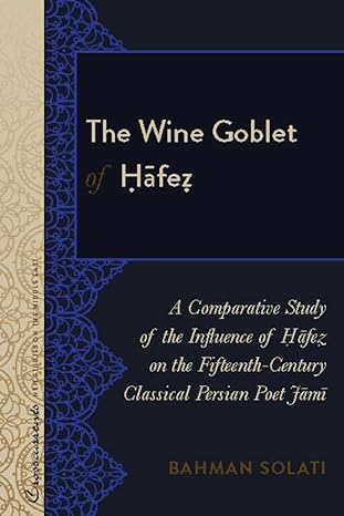 The Wine Goblet : A Comparative Study of the Influence  on the Fifteenth-Century Classical Persian Poet