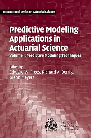 Predictive Modeling Applications in Actuarial Science: Volume 1, Predictive Modeling Techniques