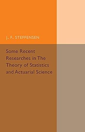 Some Recent Researches in the Theory of Statistics and Actuarial Science