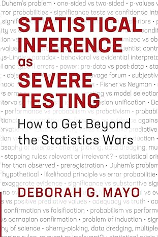 Statistical Inference as Severe Testing: How to Get Beyond the Statistics Wars