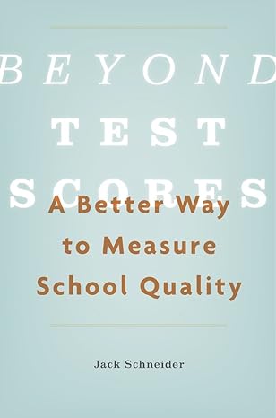 Beyond Test Scores : A Better Way to Measure School Quality