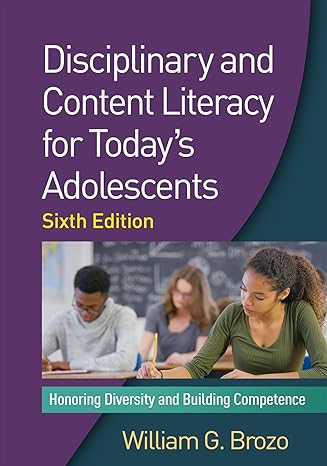 Disciplinary and Content Literacy for Today s Adolescents, Sixth Edition : Honoring Diversity and Building Competence