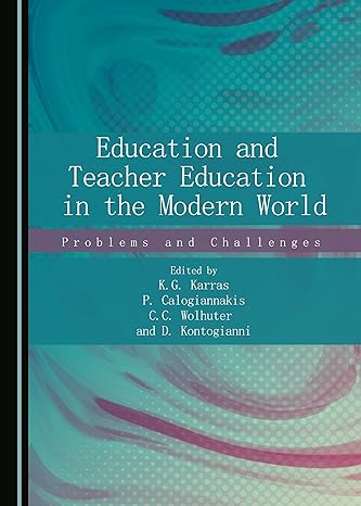 Education and Teacher Education in the Modern World : Problems and Challenges