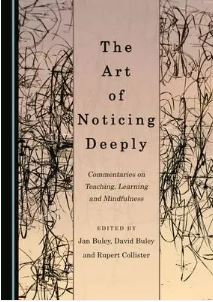 The Art of Noticing Deeply: Commentaries on Teaching, Learning and Mindfulness