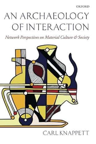 An Archaeology of Interaction: Network Perspectives on Material Culture and Society