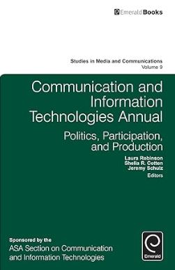 Communication and Information Technologies Annual: Politics, Participation, and Production