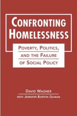 Confronting Homelessness: Poverty, Politics, and the Failure of Social Policy